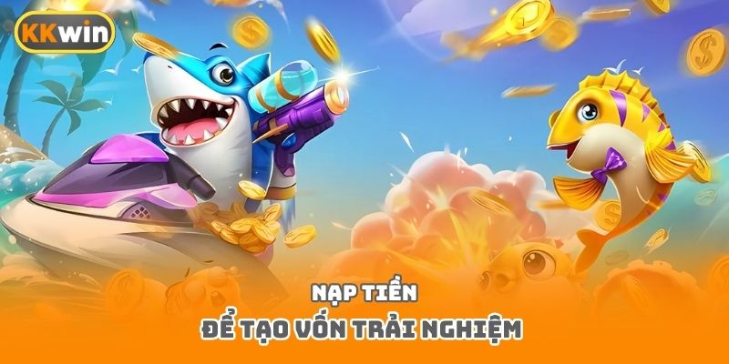 Nạp tiền để tạo vốn trải nghiệm